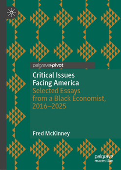 A Black Economist’s View of the Critical Issues Facing America: Selected Essays from 2016 to 2024