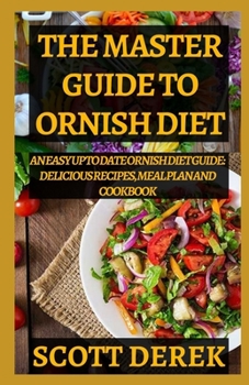 Paperback The Master Guide To Ornish Diet: An Easy Up to Date Ornish Diet Guide: Includes Delicious Recipes, Meal Plan and Cookbook Book