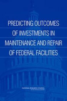 Paperback Predicting Outcomes of Investments in Maintenance and Repair of Federal Facilities Book