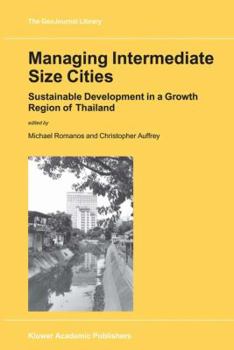 Hardcover Managing Intermediate Size Cities: Sustainable Development in a Growth Region of Thailand Book