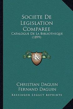 Paperback Societe De Legislation Comparee: Catalogue De La Bibliotheque (1899) [French] Book