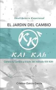 El jardin del cambio: Genera tu cambio a traves del metodo KAI KAh