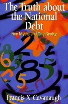 Hardcover The Truth about the National Debt: Five Myths & One Reality Book