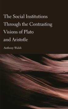 Hardcover The Social Institutions Through the Contrasting Visions of Plato and Aristotle Book