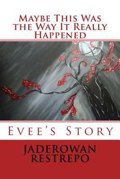 Paperback Maybe This Was the Way It Really Happened: Evee's Story Book
