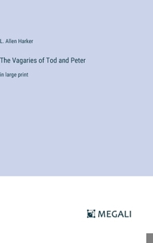 The Vagaries of Tod and Peter: in large print
