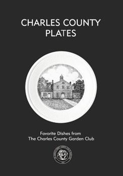 Paperback Charles County Plates: Favorite Dishes from The Charles County Garden Club Book