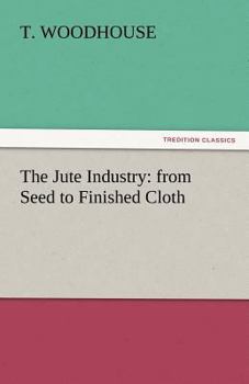 The Jute Industry: From Seed to Finished Cloth