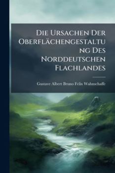 Paperback Die Ursachen Der Oberflächengestaltung Des Norddeutschen Flachlandes [German] Book