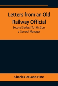 Paperback Letters from an Old Railway Official. Second Series: [To] His Son, a General Manager Book