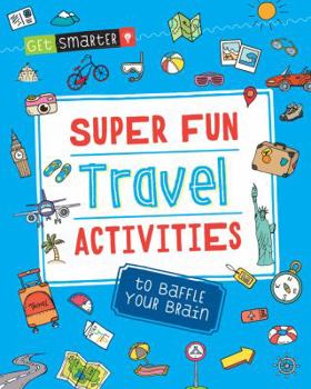 Paperback Get Smarter: Super Fun Travel Activities to Baffle Your Brain Book