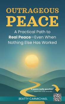 Paperback Outrageous Peace: A Practical Path to Real Peace—Even When Nothing Else Has Worked Book