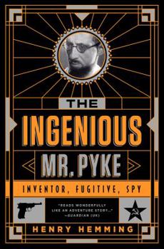 Hardcover The Ingenious Mr. Pyke: Inventor, Fugitive, Spy Book