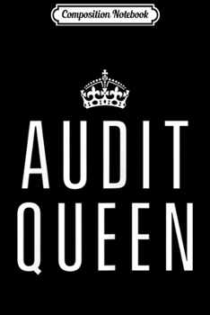 Composition Notebook: Womens Audit Queen - Accountant CPA Auditor Gift  Journal/Notebook Blank Lined Ruled 6x9 100 Pages