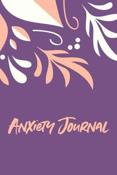 Paperback Anxiety Journal: Journal Pages with Writing Prompts, Affirmations and Coloring Pages Book