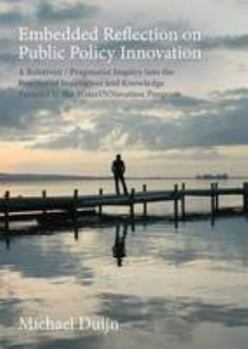 Paperback Embedded Reflection on Public Policy Innovation: A Relativist / Pragmatist Inquiry into the Practice of Innovation and Knowledge Transfer in the WaterINNovation Program Book