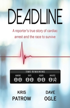 DEADLINE: A Reporter's True Story of Cardiac Arrest and the Race to Survive