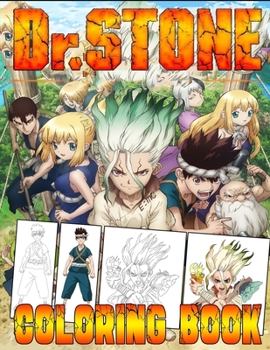 Dr Stone Coloring Book: A Fabulous Activity Book for Kids and Adults Coloring All characters Of Dr-Stone . It's amazing coloring time, For Relaxation and Stress Relief.