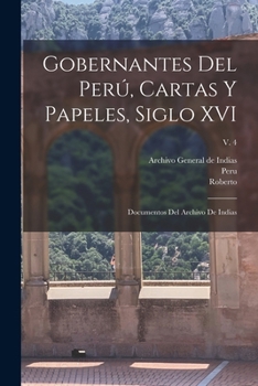 Paperback Gobernantes del Perú, cartas y papeles, siglo XVI; documentos del Archivo de Indias; v. 4 [Spanish] Book