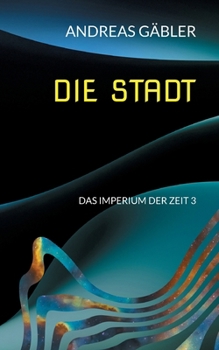 Die Stadt: Das Imperium der Zeit 3 (German Edition)