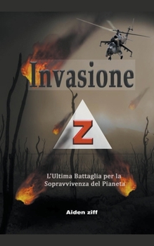 Paperback Invasione Z: L'Ultima Battaglia per la Sopravvivenza del Pianeta [Italian] Book