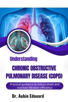 Paperback Understanding Chronic Obstructive Pulmonary Disease (Copd): Simple methods to enhance oxygen intake and daily stamina Book