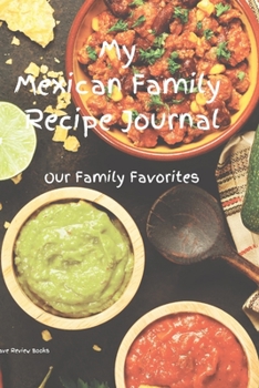 My Mexican Family Recipe Journal - Our Family Favorites: Create your own Italian family cookbook with your favorite recipes in a 6"x9" 100 pages, includes index pages, with a glossy cover.