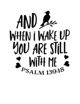 Paperback And when i wake up you are still with me Psalm 139: 18: Christian Notebook: 8.5"x11" Composition Notebook with Christian Quote: Inspirational Gifts fo Book