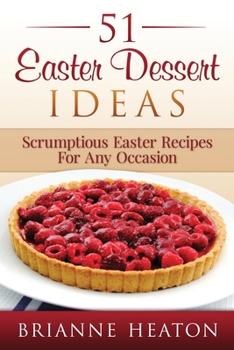 Paperback 51 Easter Dessert Ideas: Scrumptious Easter Recipes For Any Occasion Book