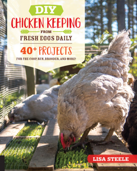 Paperback DIY Chicken Keeping from Fresh Eggs Daily: 40+ Projects for the Coop, Run, Brooder, and More! Book