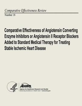 Comparative Effectiveness of Angiotensin Converting Enzyme Inhibitors or Angiotensin II Receptor Blockers Added to Standard Medical Therapy for Treating Stable Ischemic Heart Disease: Comparative Effe