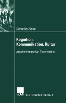 Paperback Kognition, Kommunikation, Kultur: Aspekte Integrativer Theoriearbeit [German] Book