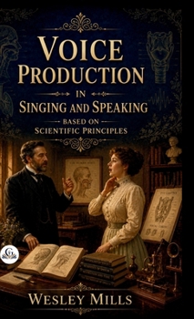 Hardcover Voice production in singing and speaking, based on scientific principles Book