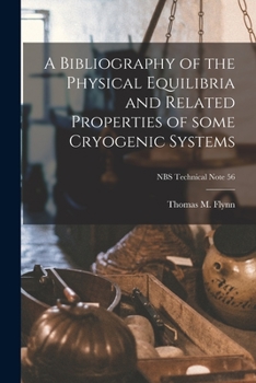 Paperback A Bibliography of the Physical Equilibria and Related Properties of Some Cryogenic Systems; NBS Technical Note 56 Book