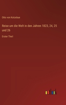 Reise um die Welt in den Jahren 1823, 24, 25 und 26: Erster Theil
