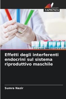 Effetti degli interferenti endocrini sul sistema riproduttivo maschile (Italian Edition)