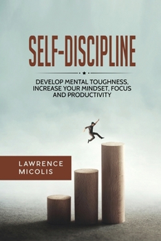 Paperback Self-Discipline: Develop Mental Toughness, Increase Your Mindset, Focus and Productivity Book