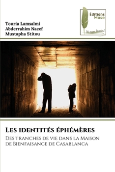 Les identités éphémères: Des tranches de vie dans la Maison de Bienfaisance de Casablanca