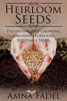 Paperback Heirloom Seeds: Preserving and Growing Organic Heirloom Vegetable Seeds Book