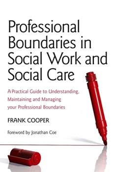 Paperback Professional Boundaries in Social Work and Social Care: A Practical Guide to Understanding, Maintaining and Managing Your Professional Boundaries Book