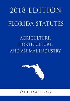 Paperback Florida Statutes - Agriculture, Horticulture, and Animal Industry (2018 Edition) Book