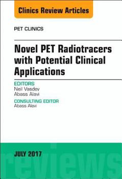 Hardcover Novel Pet Radiotracers with Potential Clinical Applications, an Issue of Pet Clinics: Volume 12-3 Book