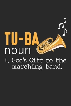 Tu-ba noun 1. God's gift to the Marching Band.: Tuba-Spieler Marschierender Blasinstrumenten-Musiker Notizbuch liniert DIN A5 - 120 Seiten f�r Notizen, Zeichnungen, Formeln Organizer Schreibheft Plane