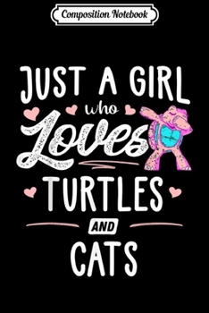 Composition Notebook: Just A Girl Who Loves Turtles And Cats Gift Women  Journal/Notebook Blank Lined Ruled 6x9 100 Pages