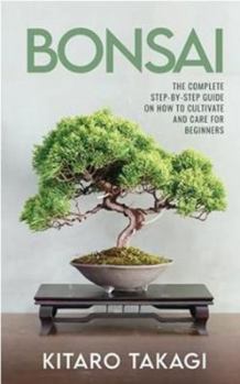 Paperback Bonsai: The Complete Step-by-Step Guide on How to Cultivate and Care for Beginners Book