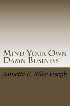 Paperback Mind Your Own Damn Business: Life Brings Many Challenges And Sometime You're Not Prepared For What Life Throws At You Book
