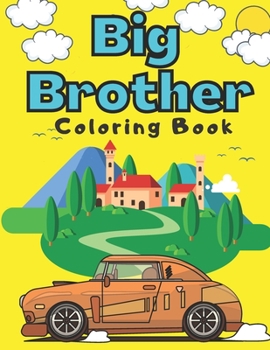 Paperback Big Brother Coloring Book: With Super Cars Trucks Boats Steamboat Vehicles Colouring Pages For Toddlers 2-6 Ages Cute Gift Idea From New Baby I A Book