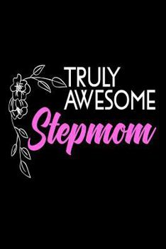 Paperback Truly Awesome Stepmom: Stepmom Gift Flower Graphic Notebook Book