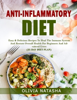 Paperback Anti-Inflammatory Diet: Easy & Delicious Recipes to Heal the Immune System and Restore Overall Health for Beginners and Advanced Users (21-Day Book