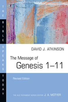 The Message of Genesis 1-11: The Dawn of Creation (Bible Speaks Today) - Book  of the Bible Speaks Today: Old Testament